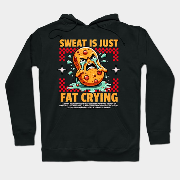 Funny Gym, Sweat  is Just Fat Crying Hoodie by Create Magnus